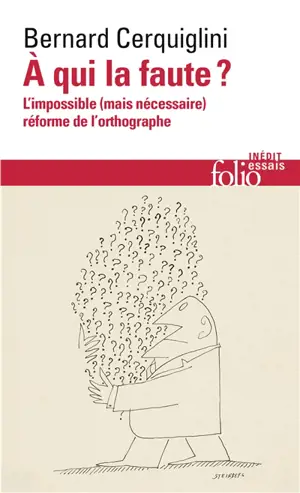 A qui la faute ? : l'impossible (mais nécessaire) réforme de l'orthographe
