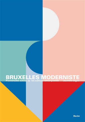 Bruxelles moderniste : promenades autour de 100 édifices remarquables