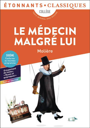 Le médecin malgré lui : collège, texte intégral avec dossier : nouveaux programmes + cahier photos