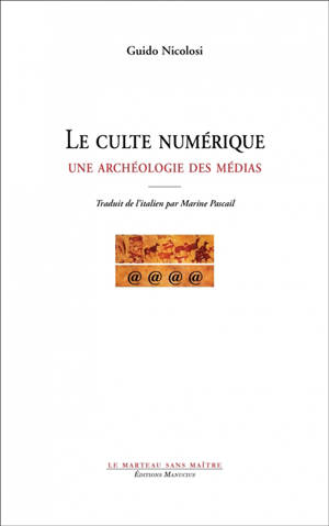 Le culte numérique : une archéologie des médias