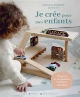 Je crée pour mes enfants : 25 jouets et accessoires à réaliser soi-même