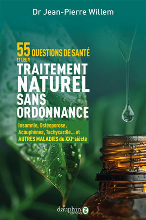 55 questions de santé et leur traitement naturel sans ordonnance : insomnie, ostéoporose, acouphènes, tachycardie... et autres maladies du XXIe siècle