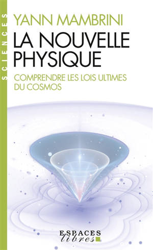 La nouvelle physique : comprendre les lois ultimes du cosmos