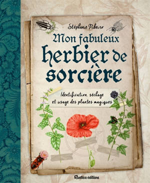 Mon fabuleux herbier de sorcière : identification, séchage et usage des plantes magiques