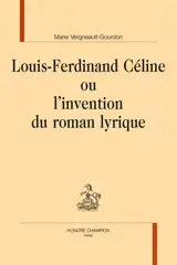 Louis-Ferdinand Céline ou L'invention du roman lyrique