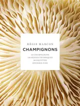 Ma cuisine des champignons : 60 champignons, 110 gestes techniques, 90 recettes, épicerie fine