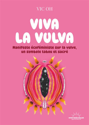 Viva la vulva : manifeste écoféministe sur la vulve, un symbole tabou et sacré