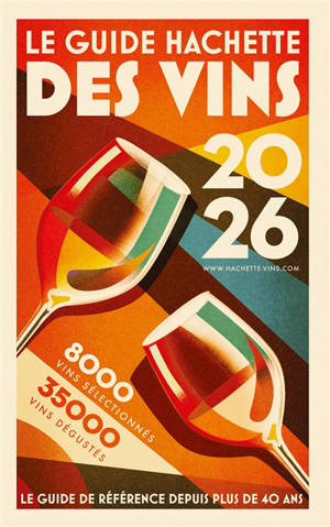 Le guide Hachette des vins 2026 : 35.000 vins dégustés, 8.000 vins sélectionnés