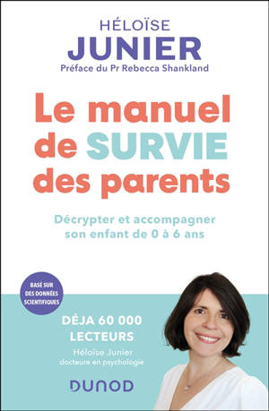 Le manuel de survie des parents : décrypter et accompagner l'enfant de 0 à 6 ans : basé sur des données scientifiques