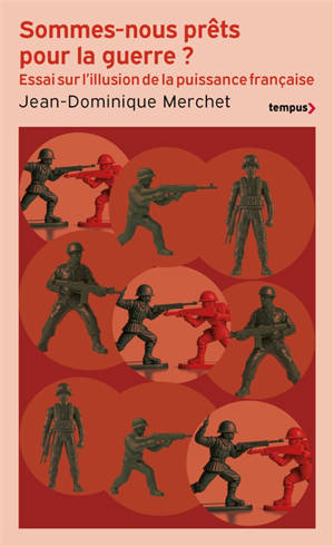 Sommes-nous prêts pour la guerre ? : l'illusion de la puissance française : essai