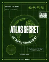 Atlas secret du renseignement : 130 cartes et infographies pour découvrir la face cachée du monde : avec le bureau des légendes
