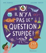 Il n'y a pas de question stupide ! : 213 réponses d'experts à des questions pas si bêtes