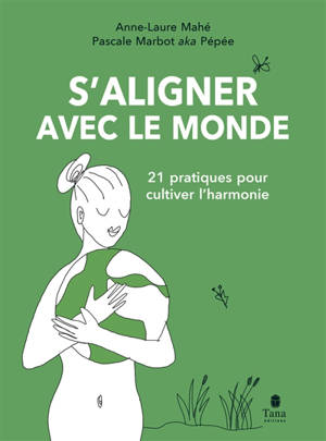 S'aligner avec le monde : 21 pratiques pour cultiver l'harmonie
