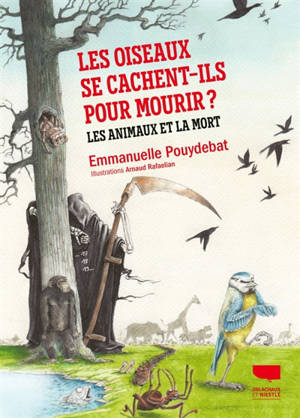Les oiseaux se cachent-ils pour mourir ? : les animaux et la mort