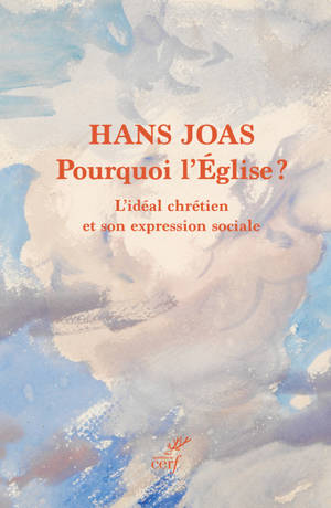 Pourquoi l'Eglise ? : l'idéal chrétien et son expression sociale