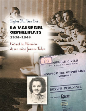 LA VALSE DES ORPHELINATS, 1934-1948 : Carnet de mémoire de ma mère Jeanne Faber