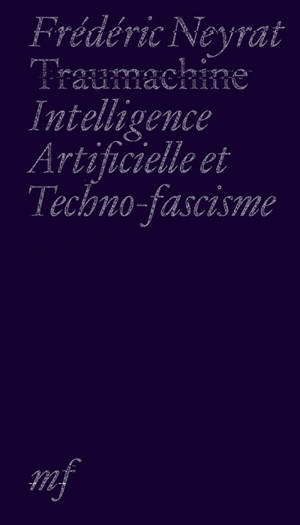 Traumachine : intelligence artificielle et techno-fascisme