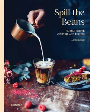 Spill the beans : global coffee culture and recipes