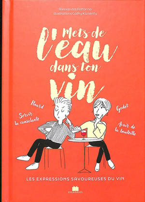 Mets de l'eau dans ton vin : les expressions savoureuses du vin