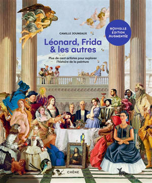 Léonard, Frida & les autres : huit siècles de peinture racontés en cent artistes