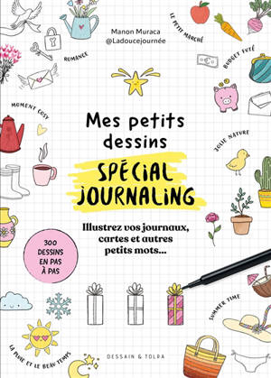 Mes petits dessins spécial journaling : de jolis petits dessins faciles à reproduire pour vos journaux, cartes et autres petits mots