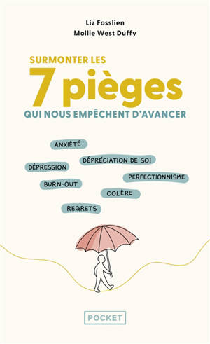 Surmonter les 7 émotions qui nous pourrissent la vie : anxiété, dépréciation de soi, dépression, burn-out, perfectionnisme, regrets : le guide de santé mentale pour aller bien quand tout va mal