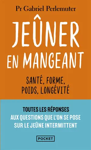 Jeûner en mangeant : santé, forme, poids, longévité