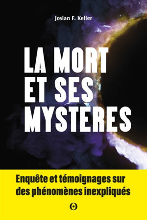 La mort est-elle une fin ? : enquête sur les phénomènes qui questionnent l'après-vie