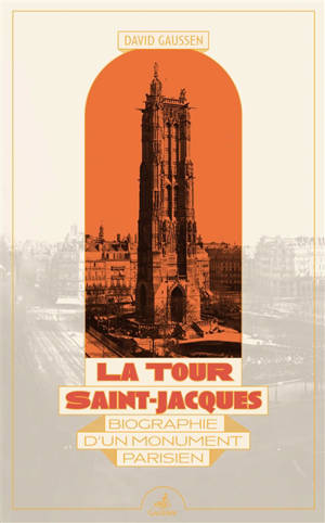 La tour Saint-Jacques : biographie d'un monument parisien
