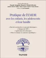 Pratique de l'EMDR avec les enfants, les adolescents et leur famille : état de la recherche et concepts théoriques, clinique du TSPT, application de la thérapie, prise en charge en contextes spécifiques