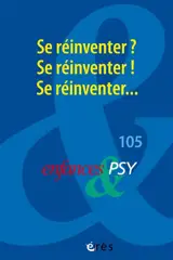 Enfances et psy, n° 105. Se réinventer ? Se réinventer ! Se réinventer...