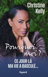 Pourquoi moi ? : ce jour-là ma vie a basculé...