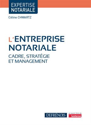 L'entreprise notariale : cadre, stratégie et management