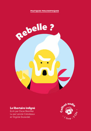 Rebelle ? : le libertaire indigné : coffret audio, 1 livre, 3 CDs