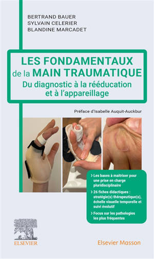 Les fondamentaux de la main traumatique : du diagnostic à la rééducation et à l'appareillage