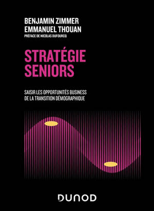 Stratégie seniors : saisir les opportunités business de la transition démographique