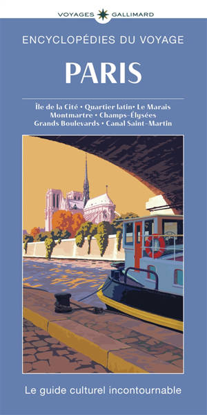 Paris : île de la Cité, quartier latin, le Marais, Montmartre, Champs-Elysées, Grands Boulevards, canal Saint-Martin : le guide culturel incontournable