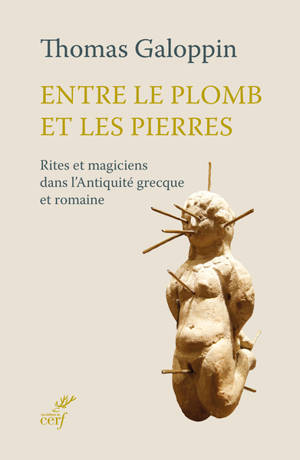 Entre le plomb et les pierres : rites et magiciens dans l'Antiquité grecque et romaine