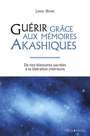 Guérir grâce aux mémoires akashiques : de nos blessures sacrées à la libération intérieure