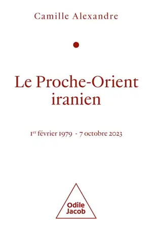 Le Proche-Orient iranien : 1er février 1979-7 octobre 2023
