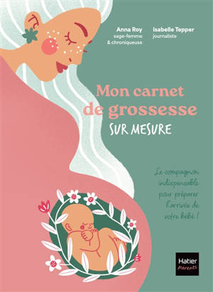 Mon carnet de grossesse sur mesure ! : pour m'écouter et me préparer comme je le veux