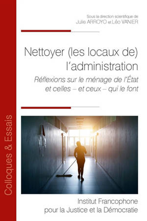 Nettoyer (les locaux de) l'administration : réflexions sur le ménage de l'Etat et celles (et ceux) qui le font