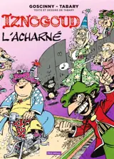 Les aventures du grand vizir Iznogoud. Vol. 10. Iznogoud, l'acharné