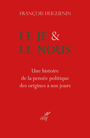 Le je & le nous : une histoire de la pensée politique, des origines à nos jours
