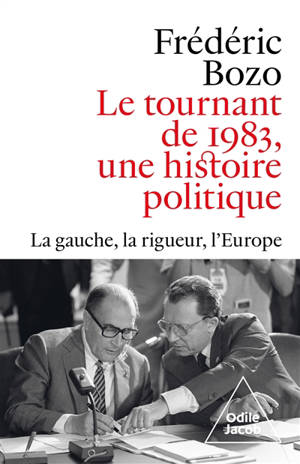 Le tournant de 1983, une histoire politique : la gauche, la rigueur, l'Europe
