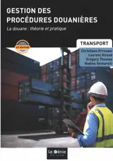 Gestion des procédures douanières : la douane, théorie et pratique : formations initiales et continues