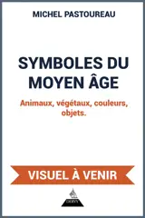 Symboles du Moyen Age : animaux, végétaux, couleurs, objets