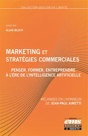 Marketing et stratégies commerciales : penser, former, entreprendre à l'ère de l'intelligence artificielle : mélanges en l'honneur de Jean-Paul Aimetti