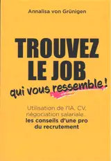 Trouvez le job qui vous ressemble ! : utilisation de l'IA, CV, négociation salariale... : les conseils d'une pro du recrutement