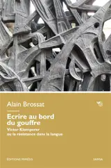Ecrire au bord du gouffre : Victor Klemperer ou la résistance dans la langue